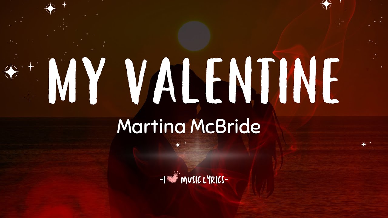 My Valentine- Martina McBride (Lyrics)